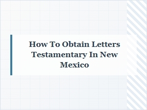 How to Obtain Letters Testamentary in New Mexico