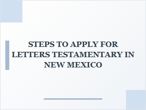 Steps to Apply for Letters Testamentary in New Mexico