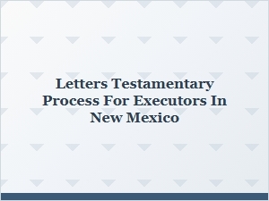 Letters Testamentary Process for Executors in New Mexico