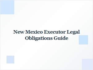 New Mexico Executor Legal Obligations Guide
