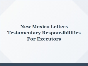New Mexico Testamentary Responsibilities for Executors