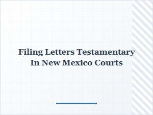 Filing Letters Testamentary in New Mexico Courts