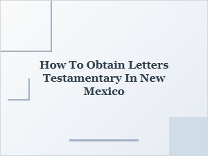 How to Obtain Letters Testamentary in New Mexico