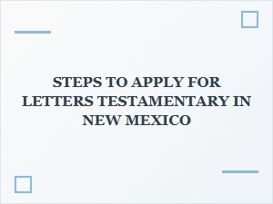 Steps to Apply for Letters Testamentary in New Mexico
