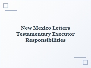 New Mexico Letters Testamentary Executor Responsibilities