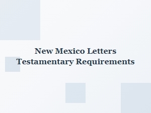 New Mexico Letters Testamentary Requirements
