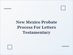 New Mexico Probate Process for Letters Testamentary