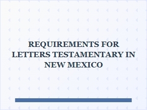 Requirements for Letters Testamentary in New Mexico