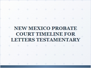 New Mexico Probate Court Timeline Letters Testamentary