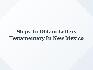 Steps to Obtain Letters Testamentary in New Mexico