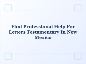Find Professional Help for Letters Testamentary in New Mexico