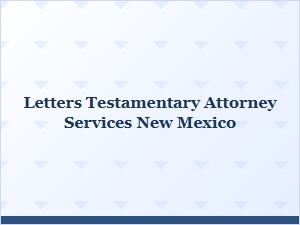 Letters Testamentary Attorney Services New Mexico