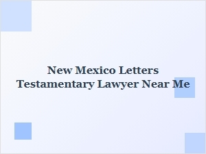 New Mexico Testamentary Lawyer Near Me